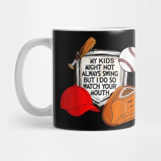 My kid might not always swing but i do so watch your mouth Mug